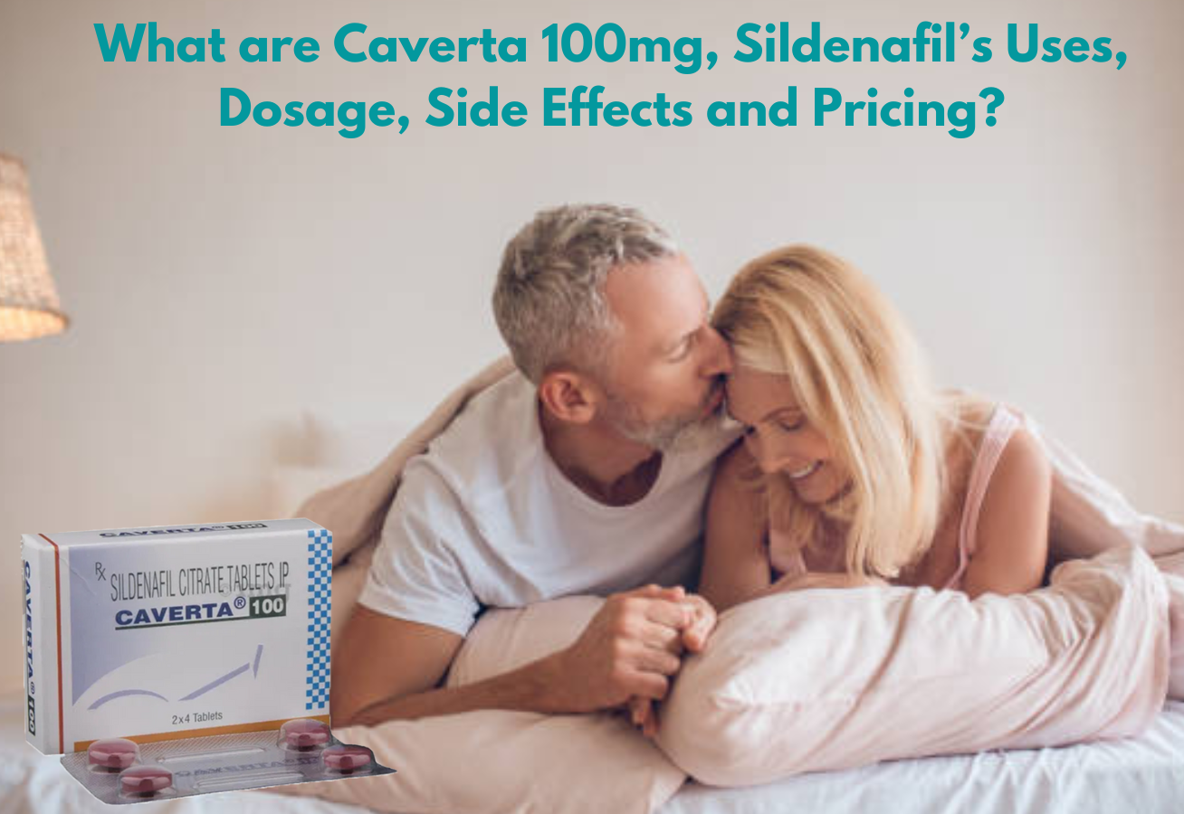 What-are-Caverta-100mg-Sildenafil-Uses-Dosage-Side-Effects-Pricing