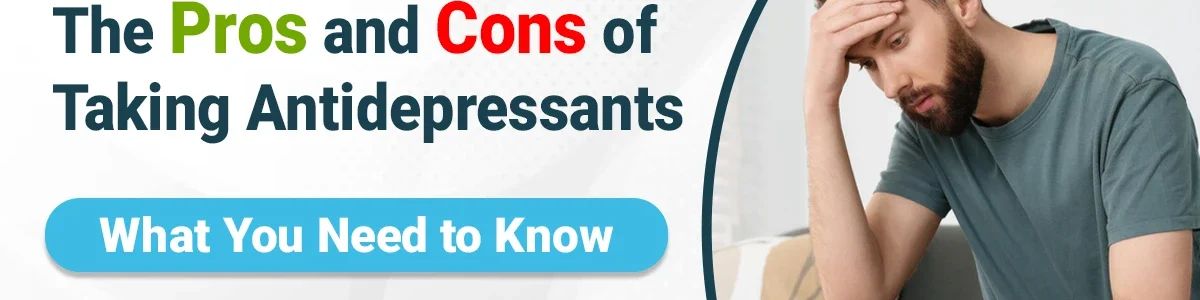 The Pros and Cons of Taking Antidepressants