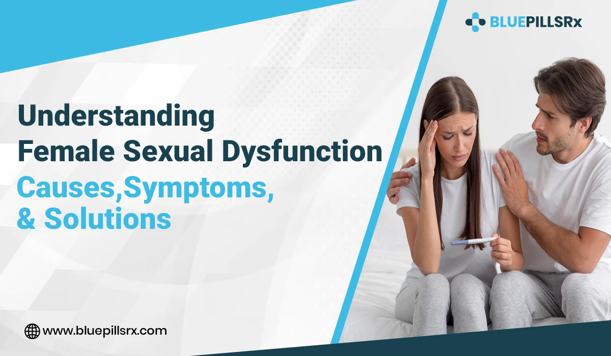 Understanding Female Sexual Dysfunction: Causes, Symptoms, and Solutions