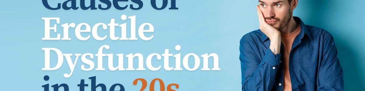 9 Causes of Erectile Dysfunction in the 20s