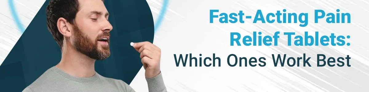 Fast-Acting Pain Relief Tablets: Which Ones Work Best?